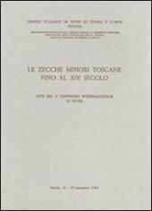 Le zecche minori toscane fino al XIV secolo. Atti del 3° Convegno internazionale di studi (Pistoia, 16-19 settembre 1967)
