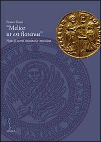 «Melior ut est florenus». Note di storia monetaria veneziana - Franco Rossi - Libro Viella 2012, Deputazione di Storia Patria per le Venezie. Studi | Libraccio.it