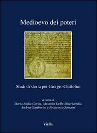Medioevo dei poteri. Studi di storia per Giorgio Chittolini  - Libro Viella 2012, I libri di Viella | Libraccio.it