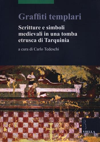 Graffiti templari. Scritture e simboli medievali in una tomba etrusca di Tarquinia  - Libro Viella 2012, Scritture e libri del Medioevo | Libraccio.it