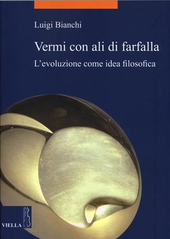 Vermi con ali di farfalla. L'evoluzione come idea filosofica - Luigi Bianchi - Libro Viella 2012, La storia. Temi | Libraccio.it