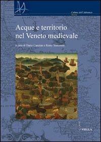Acque e territorio nel Veneto medievale  - Libro Viella 2012, Interadria | Libraccio.it