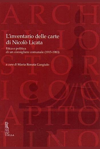 L' inventario delle carte di Nicolò Licata. Etica e politica di un consigliere comunale (1915-1983)  - Libro Viella 2012, Carte scoperte | Libraccio.it