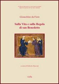 Sulla vita e sulla regola di San Benedetto - Gioacchino da Fiore - Libro Viella 2012, Opere di Gioacchino da Fiore: testi e strumenti | Libraccio.it