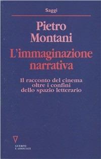 L' immaginazione narrativa. Il racconto del cinema oltre i confini dello spazio letterario - Pietro Montani - Libro Guerini e Associati 2000, Saggi | Libraccio.it