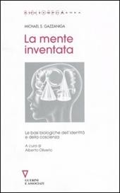 La mente inventata. Le basi biologiche dell'identità e della coscienza