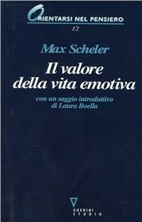 Il valore della vita emotiva - Max Scheler - Libro Guerini e Associati 1999, Orientarsi nel pensiero | Libraccio.it