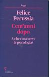 Cent'anni dopo. A che cosa serve la psicologia? - Felice Perussia - Libro Guerini e Associati 2005, Saggi | Libraccio.it