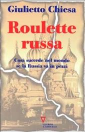 Roulette russa. Cosa succede nel mondo se la Russia va in pezzi - Giulietto Chiesa - Libro Guerini e Associati 2005 | Libraccio.it