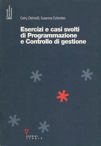 Esercizi e casi svolti di programmazione e controllo di gestione - Catry Ostinelli, Susanna Colombo - Libro Guerini e Associati 2005, Liuc | Libraccio.it