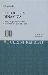 Psicologia dinamica. Analisi di «Parole chiave» e di alcuni classici casi clinici - Silvio Stella - Libro Guerini e Associati 2000, Processi formativi e scienze dell'educaz. | Libraccio.it