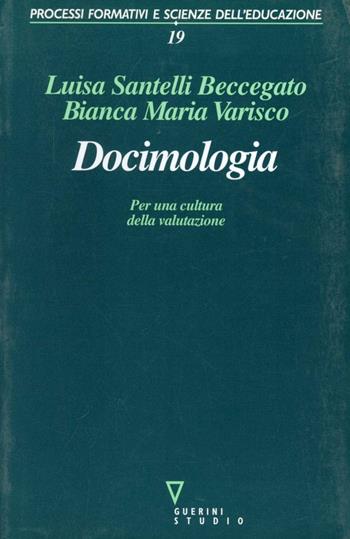 Docimologia. Per una cultura della valutazione - Luisa Santelli Beccegato, Bianca M. Varisco - Libro Guerini e Associati 2000, Processi formativi e scienze dell'educaz. | Libraccio.it