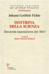 Dottrina della scienza. 2ª esposizione del 1804 - J. Gottlieb Fichte - Libro Guerini e Associati 2005, Fichtiana | Libraccio.it