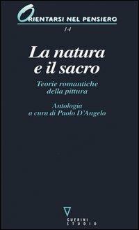 La natura e il sacro. Teorie romantiche della pittura  - Libro Guerini e Associati 2000, Orientarsi nel pensiero | Libraccio.it