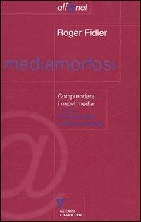 Mediamorfosi. Comprendere i nuovi media - Roger Fidler - Libro Guerini e Associati 2005, Alf@net | Libraccio.it