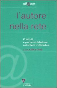 L' autore nella rete. Creatività e proprietà intellettuale nell'editoria multimediale  - Libro Guerini e Associati 2000, Alf@net | Libraccio.it