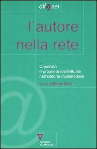 L' autore nella rete. Creatività e proprietà intellettuale nell'editoria multimediale  - Libro Guerini e Associati 2000, Alf@net | Libraccio.it