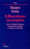 Il liberalismo incompiuto. Mosca, Orlando, Romano tra pensiero europeo e cultura meridionale - Mauro Fotia - Libro Guerini e Associati 2001, Saggi | Libraccio.it