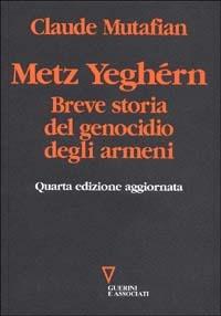 Metz Yeghérn. Breve storia del genocidio degli armeni - Claude Mutafian - Libro Guerini e Associati 2007, Carte armene | Libraccio.it