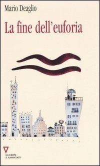 La fine dell'euforia. 6° rapporto sull'economia globale e l'Italia - Mario Deaglio - Libro Guerini e Associati 2001, Centro Einaudi | Libraccio.it