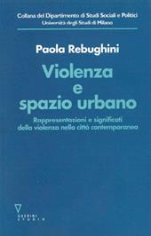 Violenza e spazio urbano. Rappresentazioni e significati della violenza nella città contemporanea