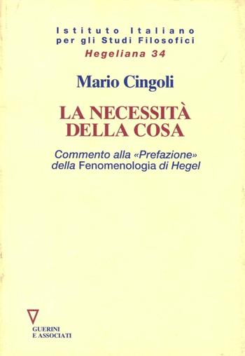 La necessità della cosa. Commento alla «prefazione» della Fenomenologia di Hegel - Mario Cingoli - Libro Guerini e Associati 2001, Hegeliana | Libraccio.it