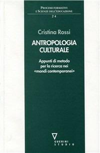 Antropologia culturale. Appunti di metodo per la ricerca nei mondi contemporanei - Cristina Rossi - Libro Guerini e Associati 2003, Processi formativi e scienze dell'educaz. | Libraccio.it