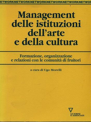Management delle istituzioni dell'arte e della cultura. Formazione, organizzazione e relazioni con le comunità di fruitori  - Libro Guerini e Associati 2005, Network | Libraccio.it
