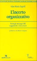 L' incerto organizzativo. Strategie manageriali, soggettività e benessere - Gian Maria Zapelli - Libro Guerini e Associati 2005, Network | Libraccio.it