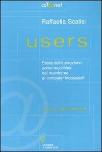 Users. Storia dell'interazione uomo-macchina dai mainframe ai computer indossabili - Raffaella Scalisi - Libro Guerini e Associati 2001, Alf@net | Libraccio.it