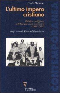 L' ultimo impero cristiano. Politica e religione nell'Etiopia contemporanea (1916-1974) - Paolo Borruso - Libro Guerini e Associati 2002, Contemporanea | Libraccio.it