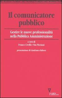 Il comunicatore pubblico. Gestire le nuove professionalità nella pubblica amministrazione  - Libro Guerini e Associati 2002, Network strumenti | Libraccio.it