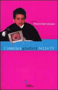 I bambini giudici della tv. Rapporto di ricerca su una settimana di programmazione televisiva in «fascia protetta»  - Libro Guerini e Associati 2002, Processi formativi e scienze dell'educaz. | Libraccio.it