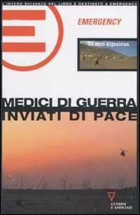 Medici di guerra, inviati di pace. Un altro Afganistan  - Libro Guerini e Associati 2005 | Libraccio.it