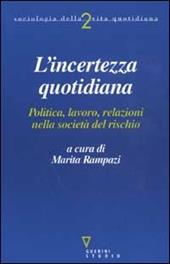 L’incertezza quotidiana. Politica, lavoro, relazioni nella società del rischio