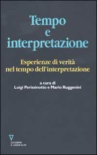 Tempo e interpretazione. Esperienze di verità nel tempo dell'interpretazione  - Libro Guerini e Associati 2002 | Libraccio.it