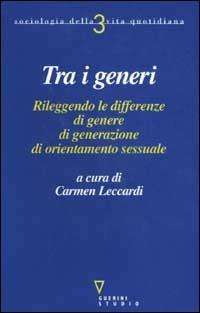 Tra i generi. Rileggendo le differenze di genere, di generazione, di orientamento sessuale  - Libro Guerini e Associati 2002, Sociologia della vita quotidiana | Libraccio.it