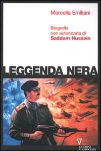 Leggenda nera. Biografia non autorizzata di Saddam Hussein - Marcella Emiliani - Libro Guerini e Associati 2005 | Libraccio.it