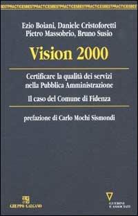 Vision 2000. Certificare la qualità dei servizi nella Pubblica Amministrazione. Il caso del Comune di Fidenza - Ezio Boiani, Daniele Cristoforetti, Pietro Massobrio - Libro Guerini e Associati 2005, Best Practices | Libraccio.it