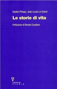 Le storie di vita - Gaston Pineau, Jean-Louis Le Grand - Libro Guerini e Associati 2003 | Libraccio.it