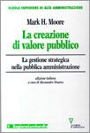 La creazione di valore pubblico. La gestione strategica nella pubblica amministrazione - Mark H. Moore - Libro Guerini e Associati 2003, Scuola superiore di Alta Amministrazione | Libraccio.it