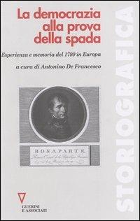 La democrazia alla prova della spada. Esperienza e memoria del 1799 in Europa  - Libro Guerini e Associati 2005, Storiografica | Libraccio.it