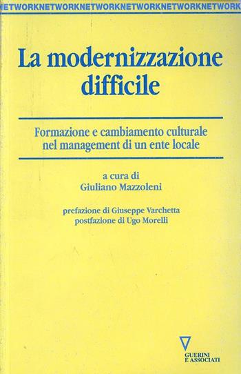 La modernizzazione difficile. Formazione e cambiamento culturale nel management di un ente locale  - Libro Guerini e Associati 2005, Network | Libraccio.it
