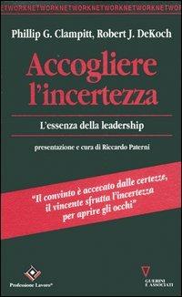 Accogliere l'incertezza. L'essenza della leadership - Phillip G. Clampitt, Robert J. Dekoch - Libro Guerini e Associati 2005, Network | Libraccio.it