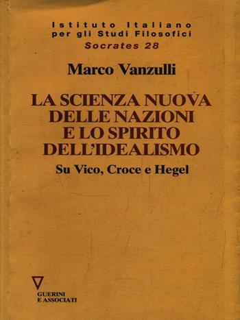 La scienza nuova della nazioni e lo spirito dell'idealismo. Su Vico, Croce e Hegel - Marco Vanzulli - Libro Guerini e Associati 2003, Socrates | Libraccio.it