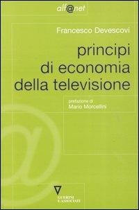 Principi di economia della televisione - Francesco Devescovi - Libro Guerini e Associati 2003, Alf@net | Libraccio.it