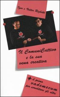Il comunicattivo e la sua vena creativa. Più il primo vademecum per screditare gli altri - Igor Righetti, Valter Righetti - Libro Guerini e Associati 2003 | Libraccio.it