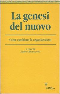 La genesi del nuovo. Come cambiano le organizzazioni  - Libro Guerini e Associati 2003, Network | Libraccio.it