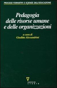 Pedagogia delle risorse umane e delle organizzazioni  - Libro Guerini e Associati 2004, Processi formativi e scienze dell'educaz. | Libraccio.it