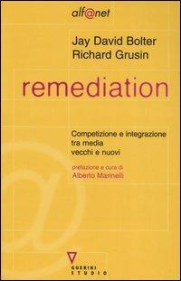 Remediation. Competizione e integrazione tra media vecchi e nuovi - Jay David Bolter, Richard Grusin - Libro Guerini e Associati 2003, Alf@net | Libraccio.it